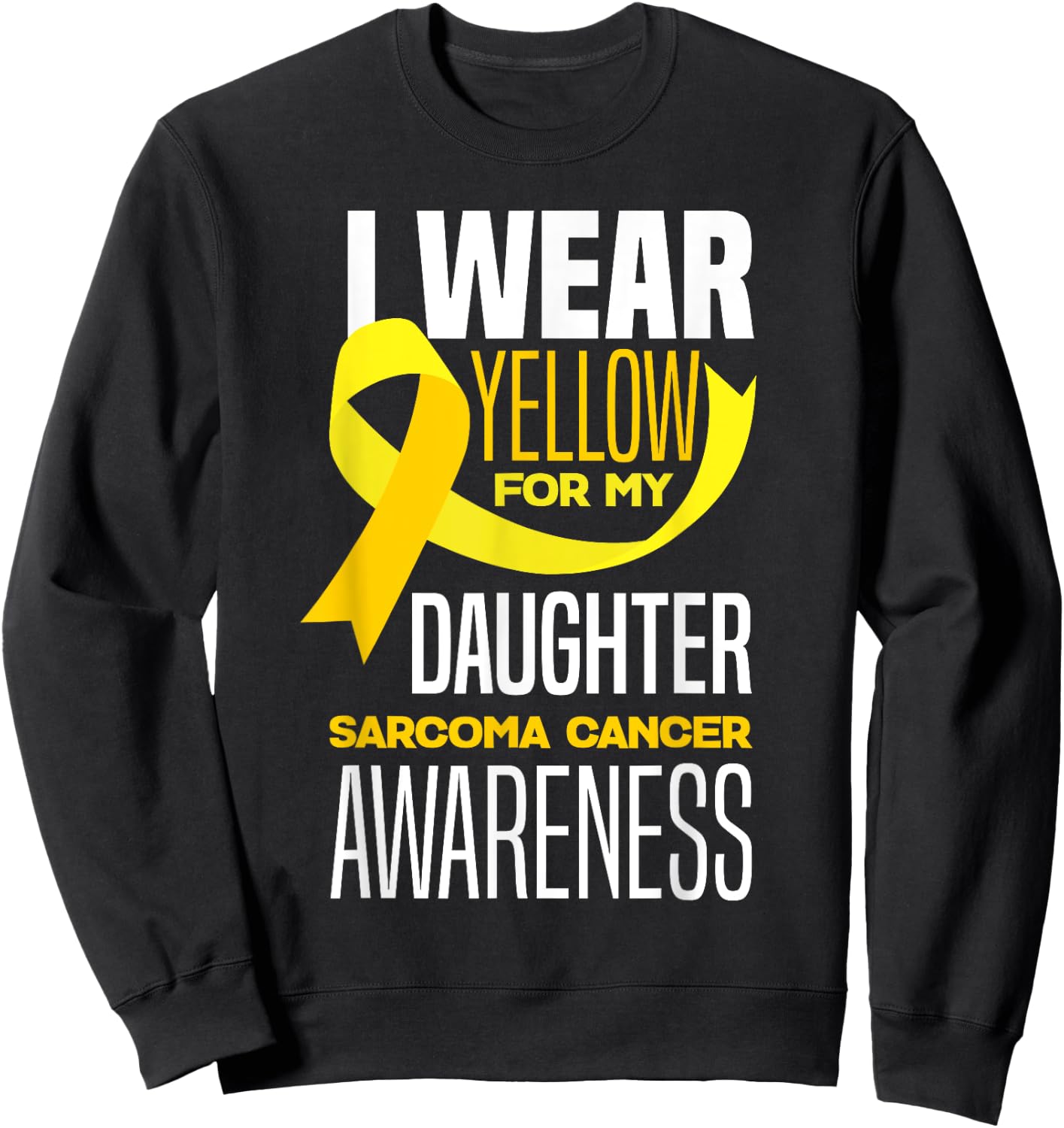 I Wear Yellow For My Daughter Sarcoma Cancer Awareness Sweatshirt - Sweatshirt | Black