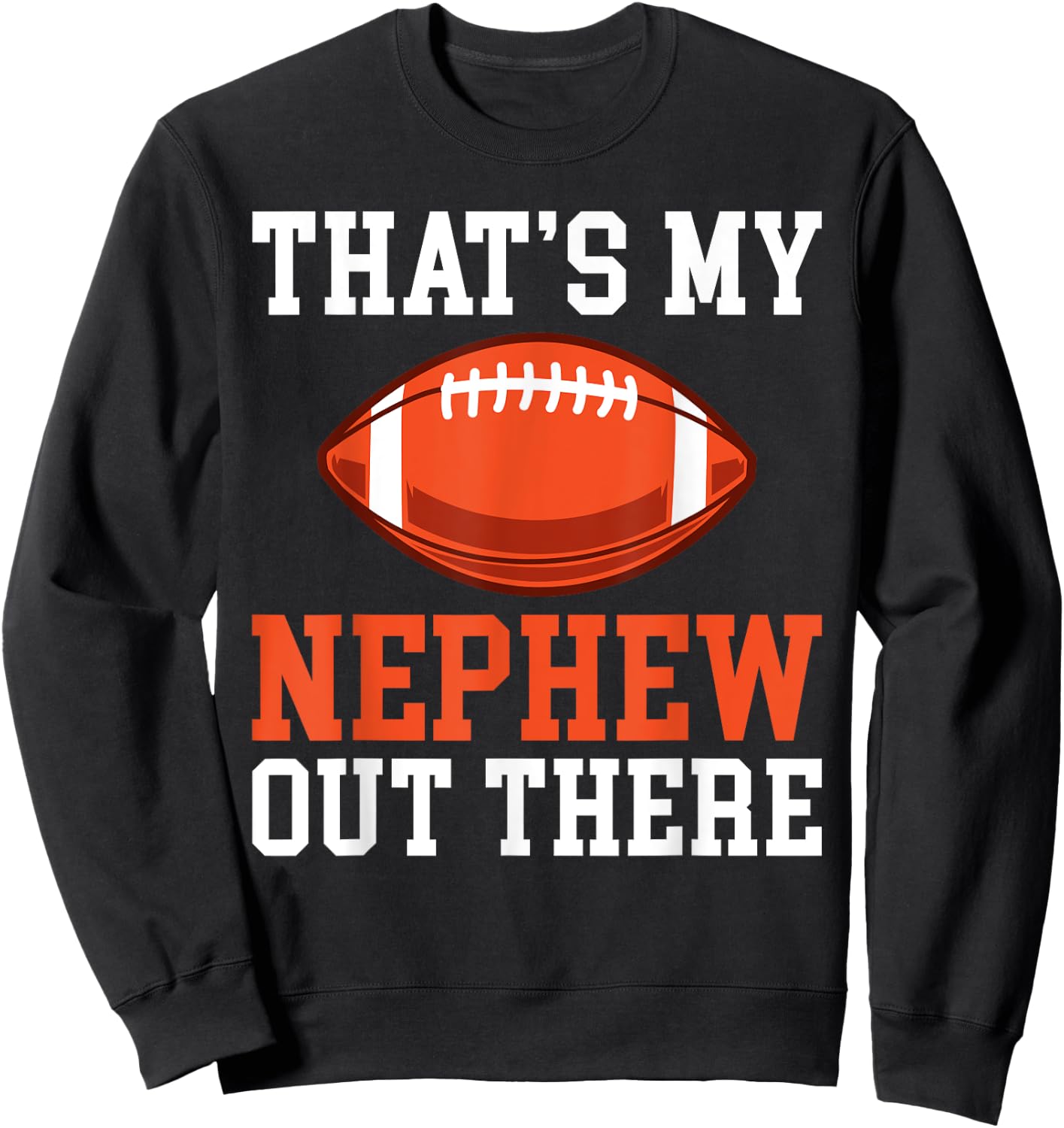 Thats my Nephew out there Football Family Sister Aunt Sweatshirt - Sweatshirt | Black