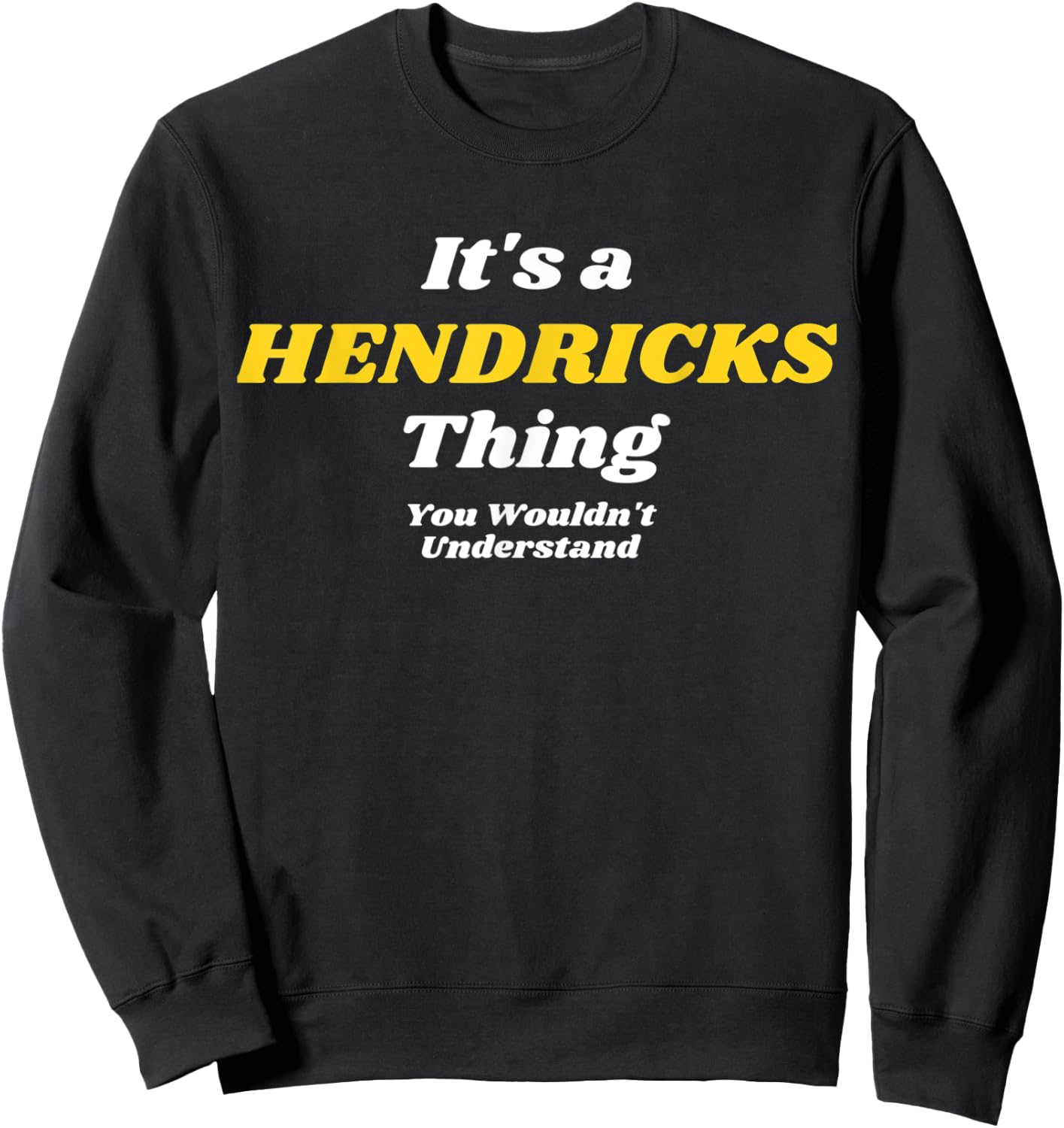 IT'S A HENDRICKS THING YOU WOULDN’T UNDERSTAND | Family Sweatshirt - Sweatshirt | Black