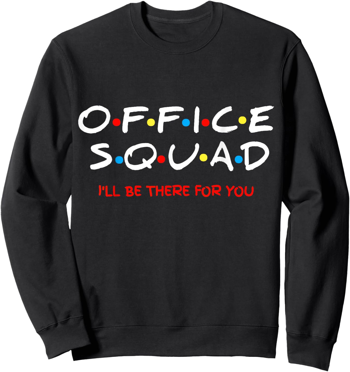 Office Squad I Will Be There For You Sweatshirt - Sweatshirt | Black