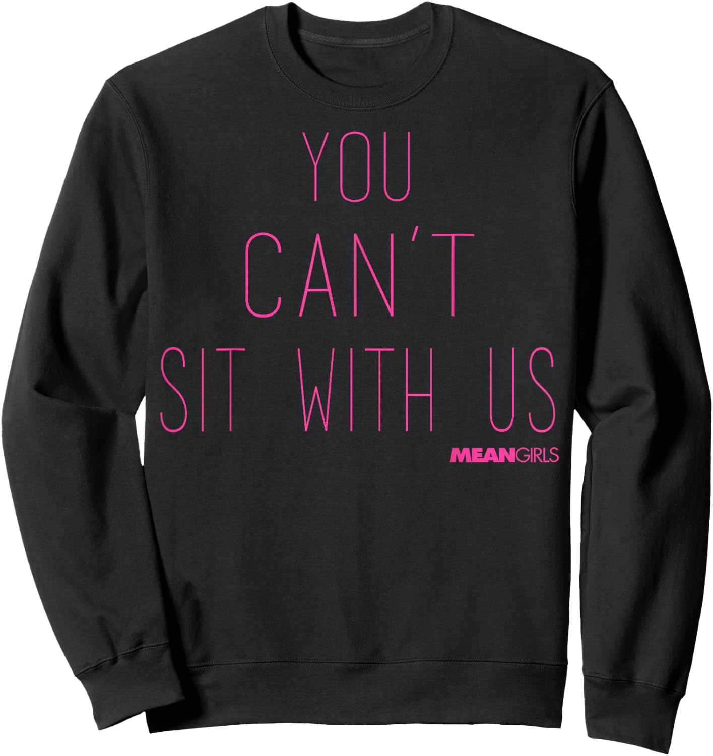Mean Girls You Can't Sit With Us Text Sweatshirt - Sweatshirt | Black