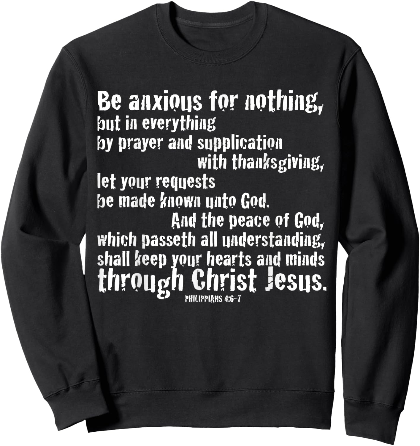 BE ANXIOUS FOR NOTHING. Philippians 4:6-7 Sweatshirt - Sweatshirt | Black