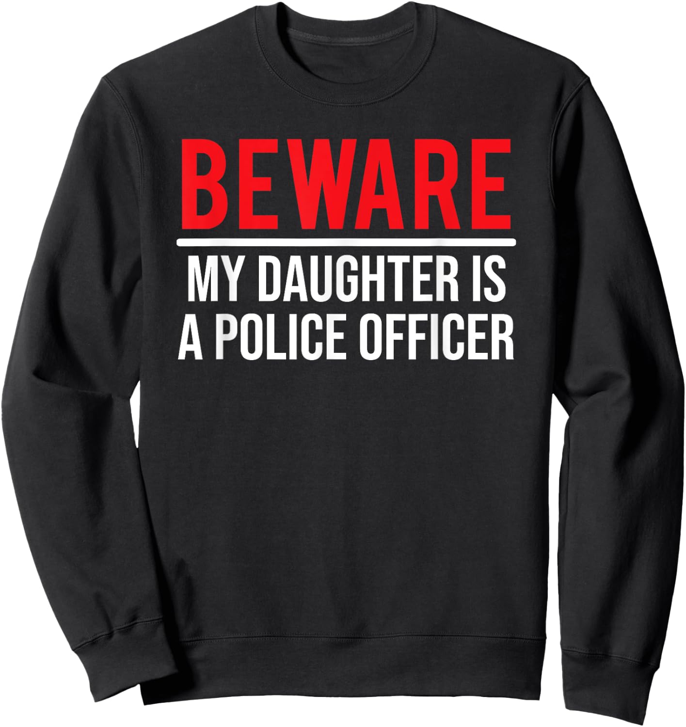 Beware My Daughter Is A Police Officer Funny Cop Sweatshirt - Sweatshirt | Black