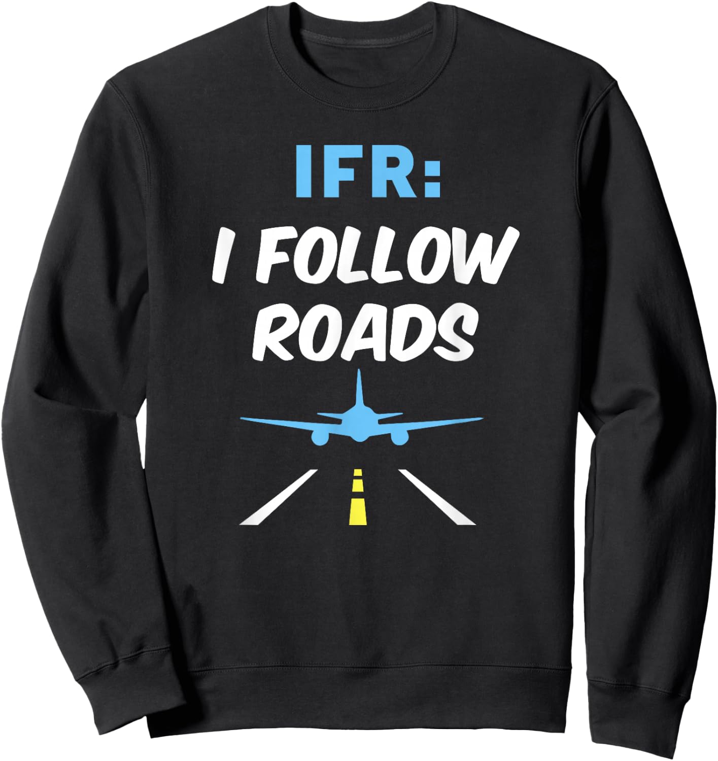 IFR I Follow Roads Aviation Day Funny Pilot Airplane Sweatshirt - Sweatshirt | Black