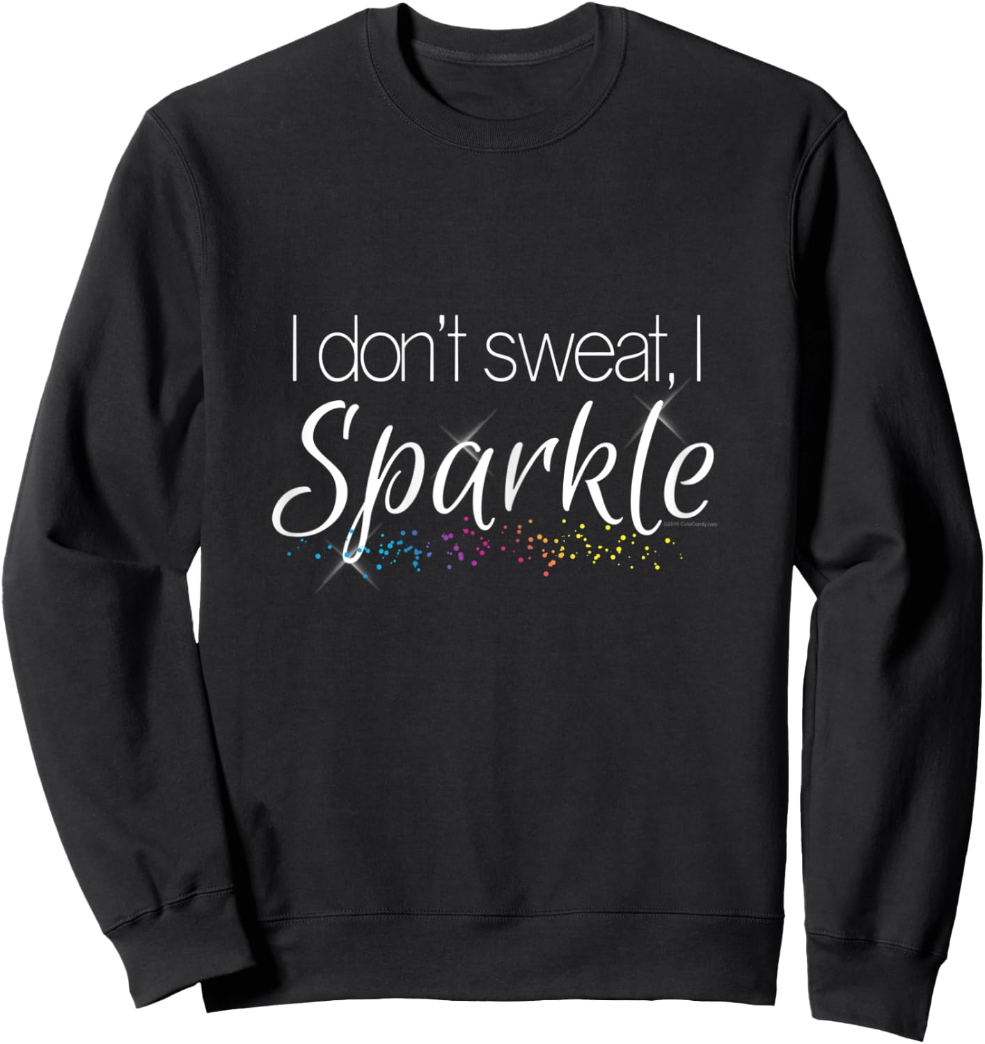 I Dont Sweat I Sparkle Funny Workout Gym Fitness Sweatshirt - Sweatshirt | Black