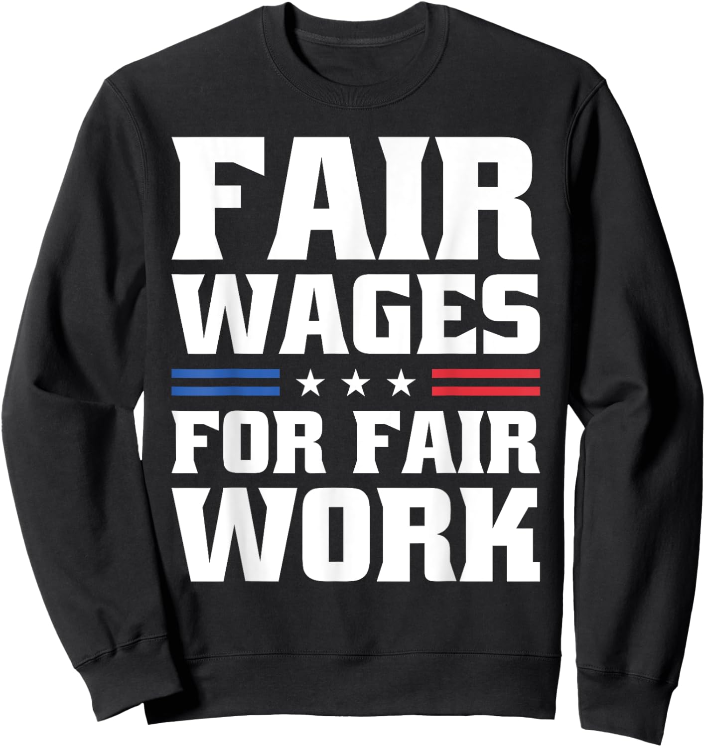 Fair Wages For Fair Work For Pro Labor Union Workers Sweatshirt - Sweatshirt | Black