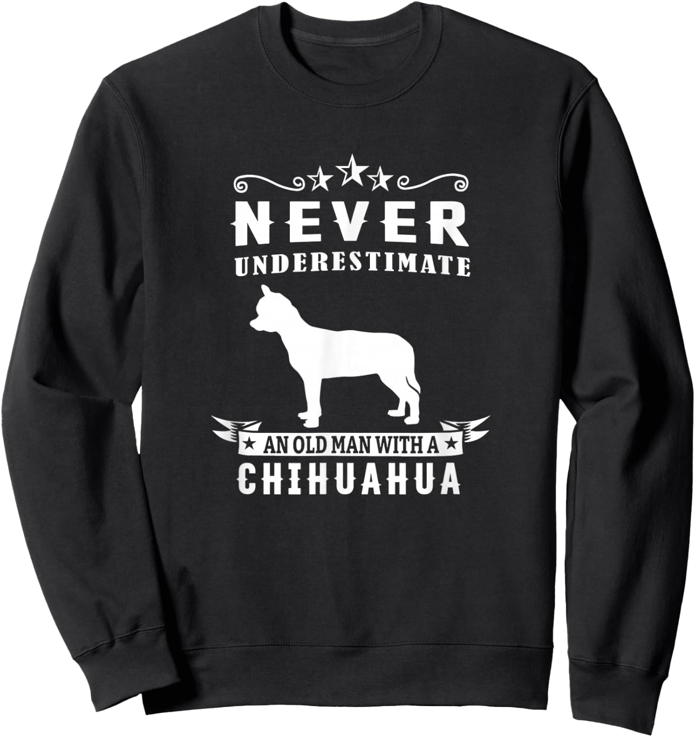 Never Underestimate An Old Man With A Chihuahua Dog Lover Sweatshirt - Sweatshirt | Black