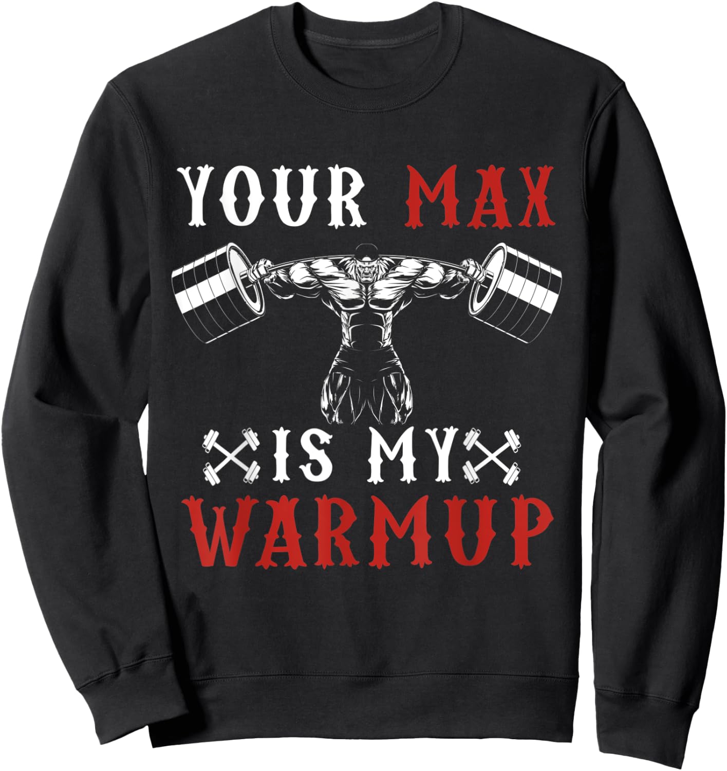 Funny Workout Gym Fitness Your Max Is My Warmup Sweatshirt - Sweatshirt | Black