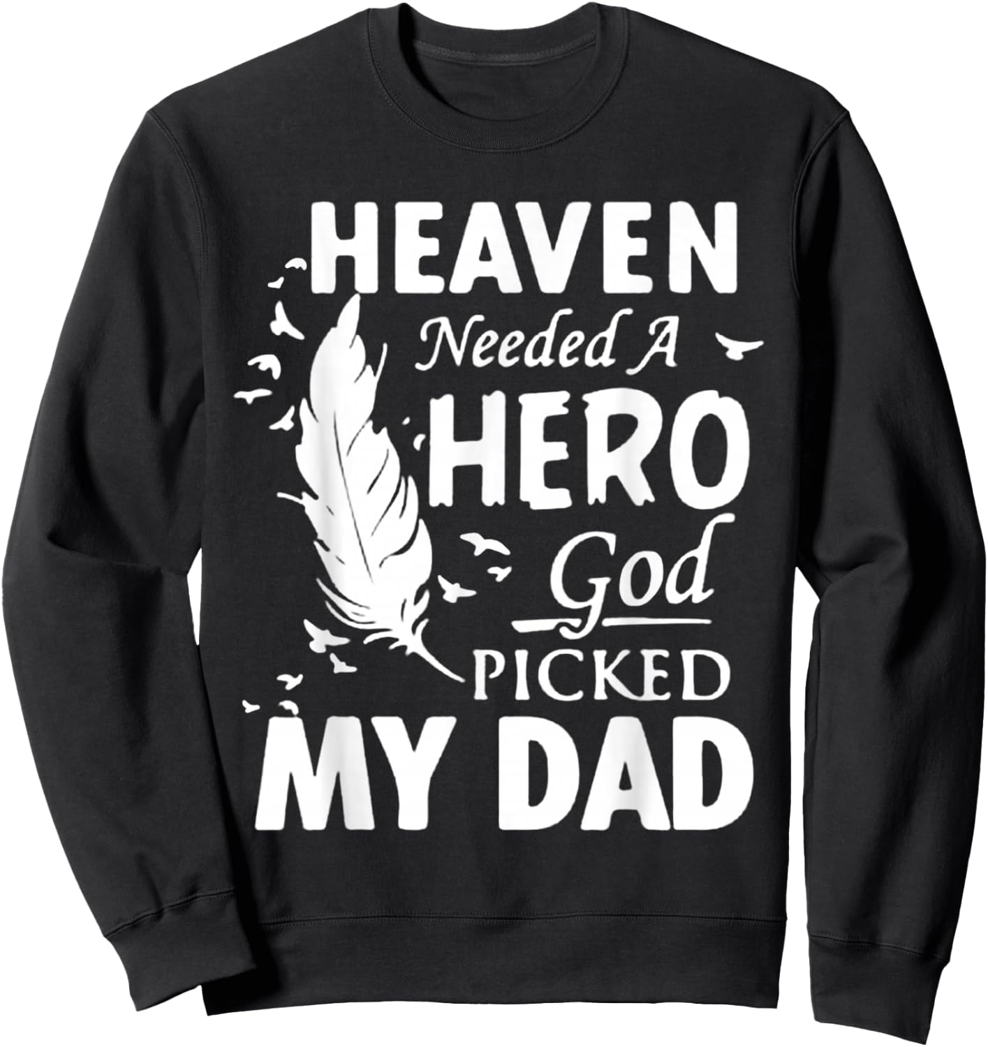 Heaven Needed a Hero God Picked My Dad Loss Dad in Heaven Sweatshirt - Sweatshirt | Black