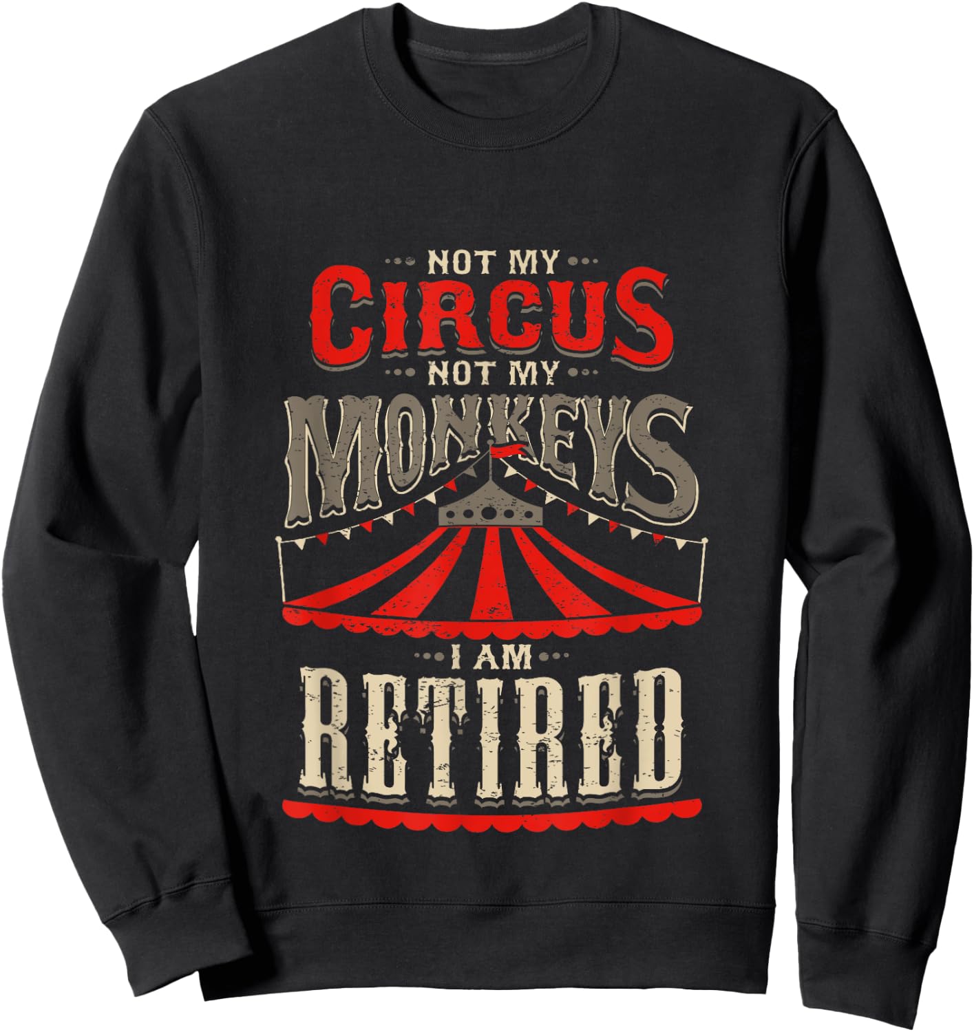 Not My Circus Not My Monkeys I'm Retired Vintage Retirement Sweatshirt - Sweatshirt | Black