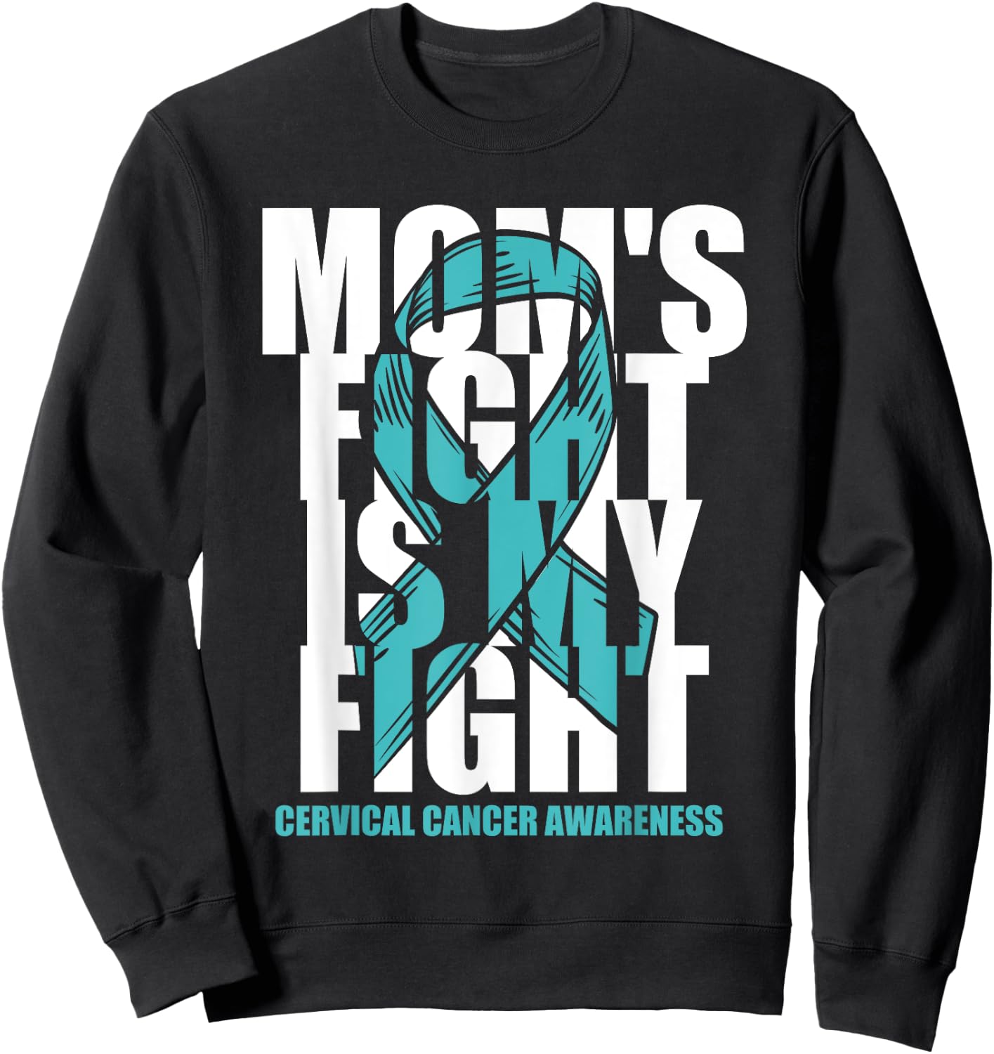 Cervical Cancer Awareness Month Teal Ribbon Mom's Fight Gift Sweatshirt - Sweatshirt | Black