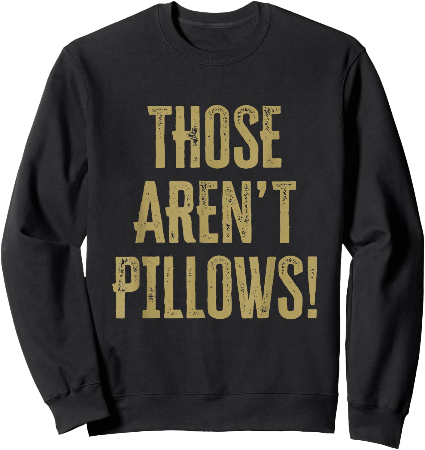 Those aren't pillows! Classic comedy movie quote Sweatshirt - Sweatshirt | Black