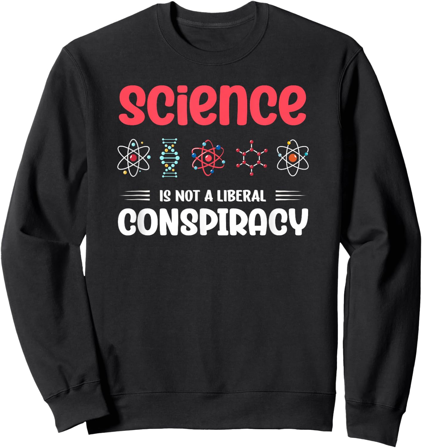 Science Is Not A Liberal Conspiracy Geek Scientist Sweatshirt - Sweatshirt | Black