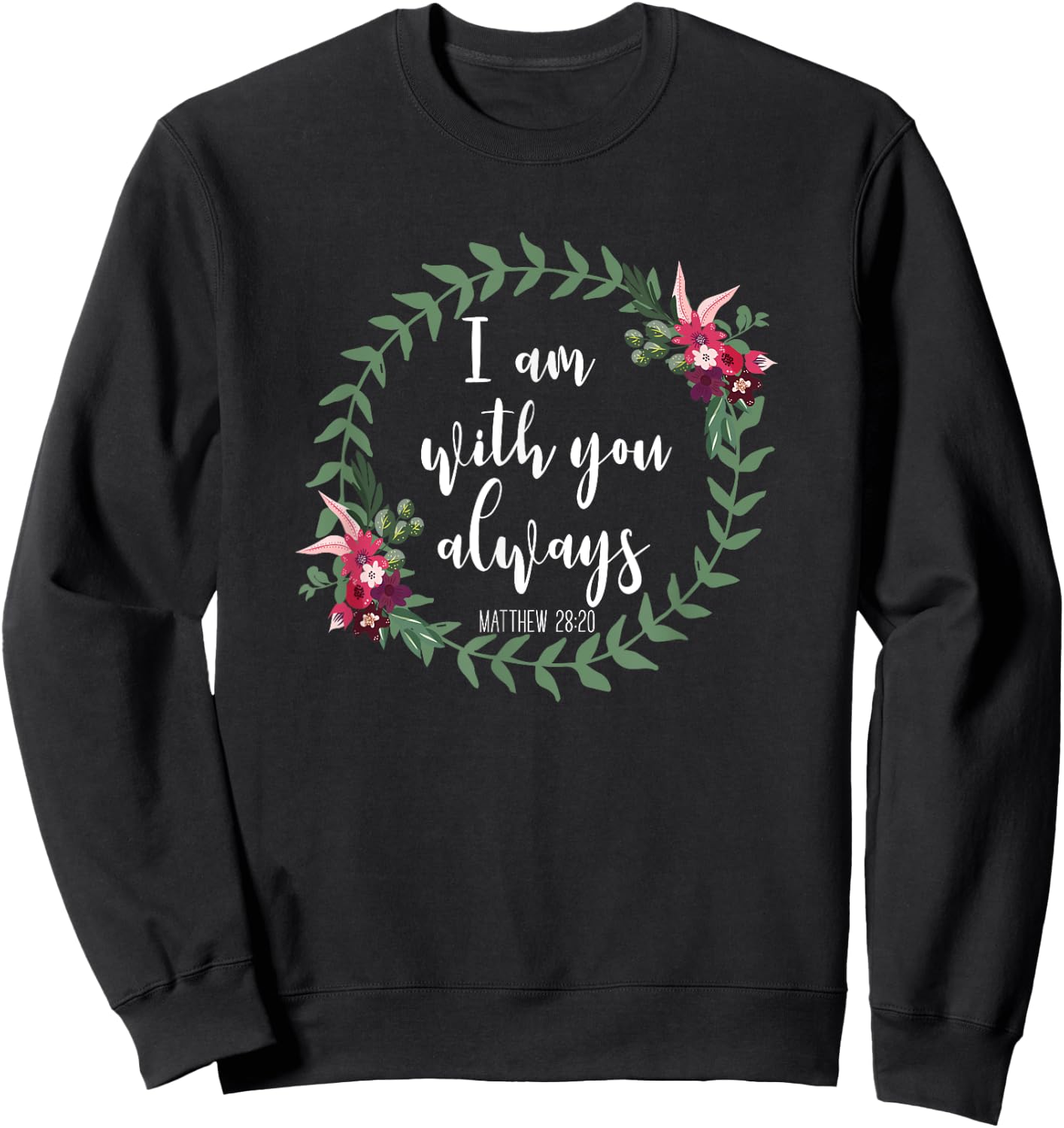 I Am With You Always - Christian Bible Verse Slogan Sweatshirt - Sweatshirt | Black