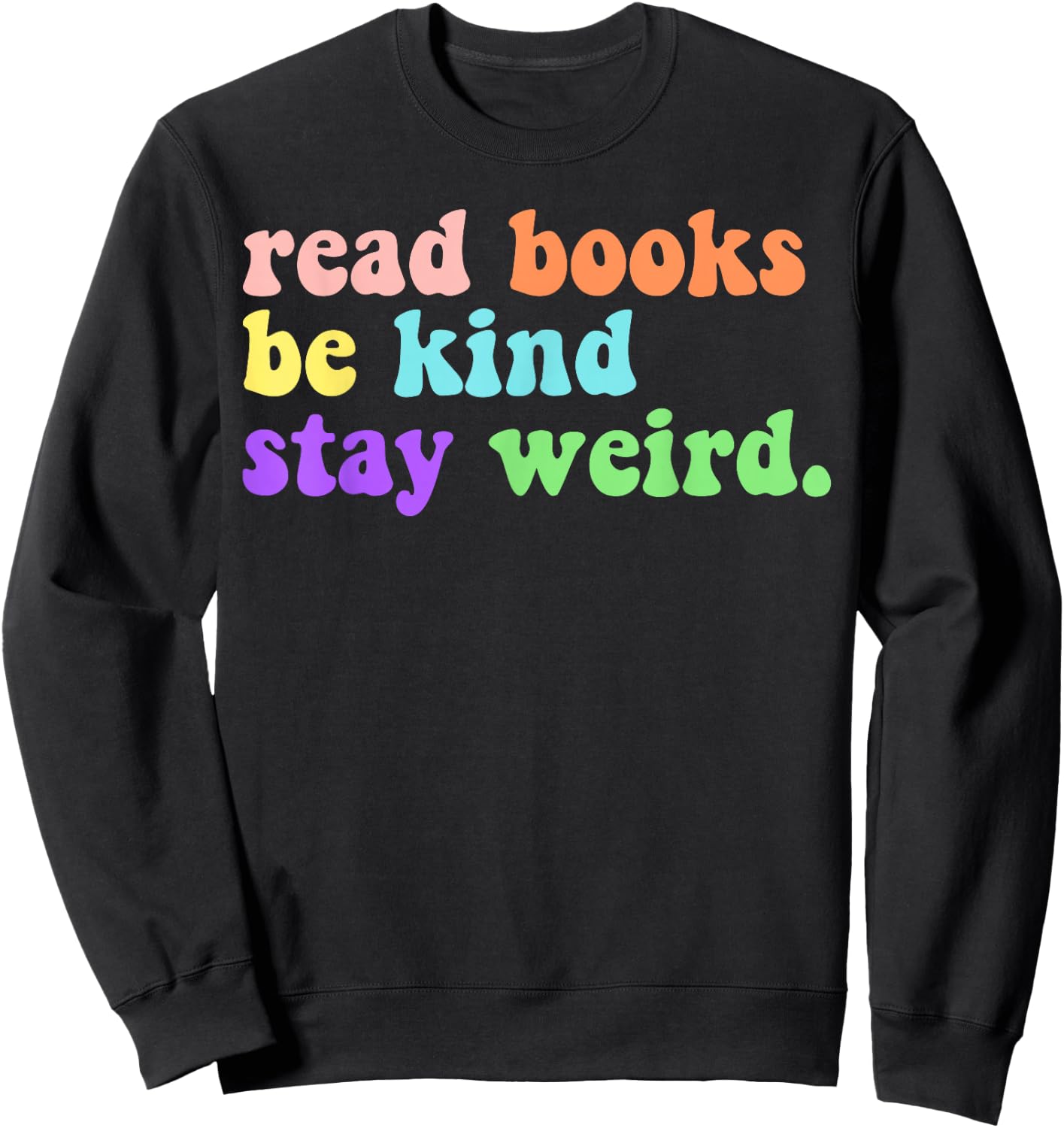 Read Books Be Kind Stay Weird Funny Book Lover Groovy Sweatshirt - Sweatshirt | Black