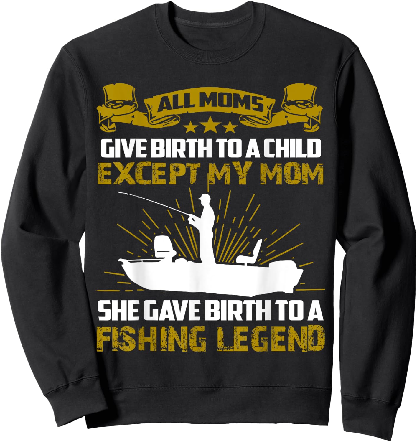 My Mom Gave Birth To A Fishing Legend Sweatshirt - Sweatshirt | Black