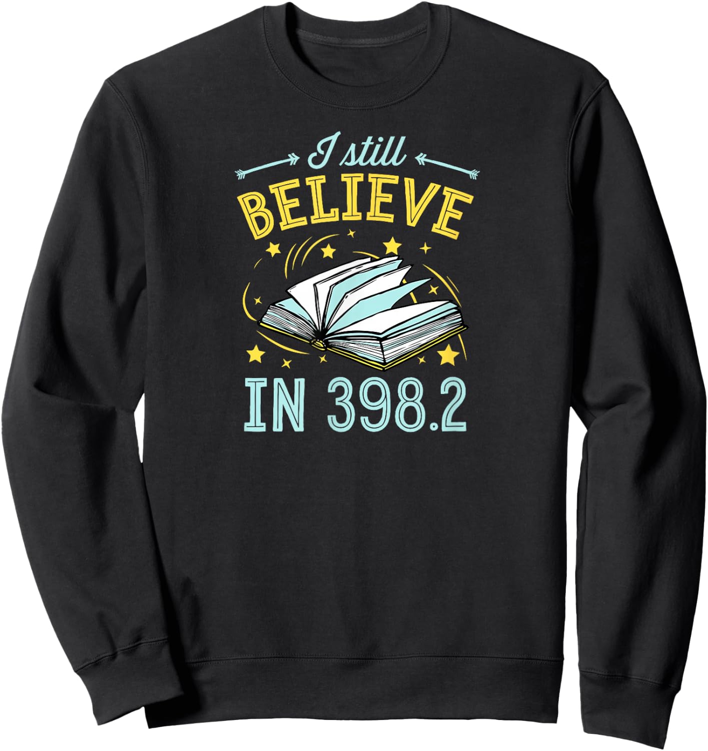 I Still Believe In 398.2 Dewey Decimal System Fairy Tales Sweatshirt - Sweatshirt | Black