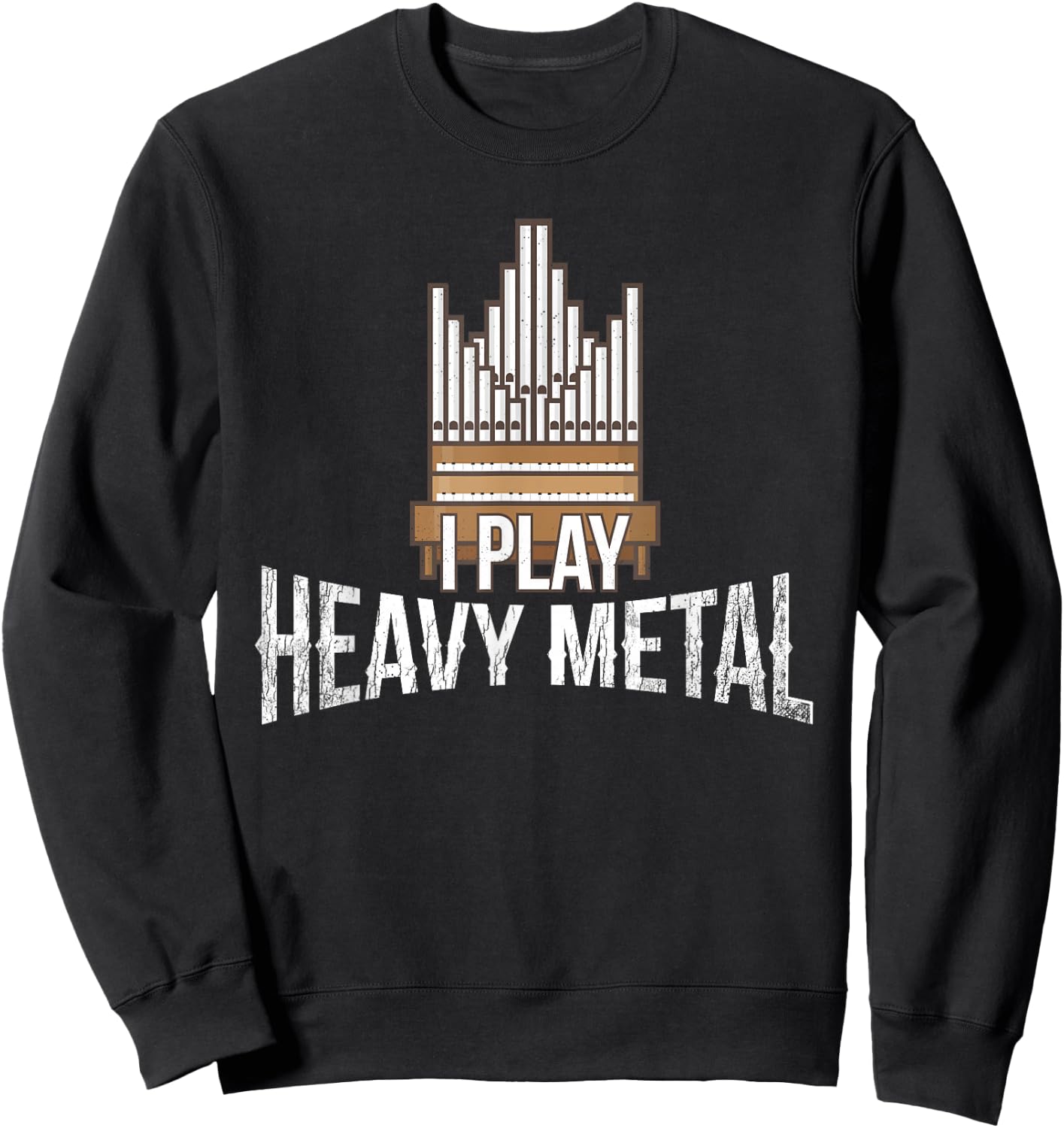 I Play Heavy Metal - Church Organist Pipe Organ Player Sweatshirt - Sweatshirt | Black