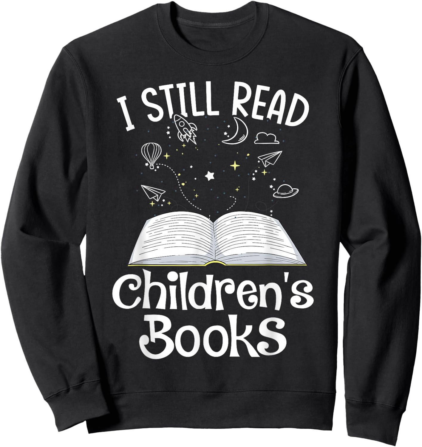 I Still Read Children's Books School Teacher Nerd Librarian Sweatshirt - Sweatshirt | Black