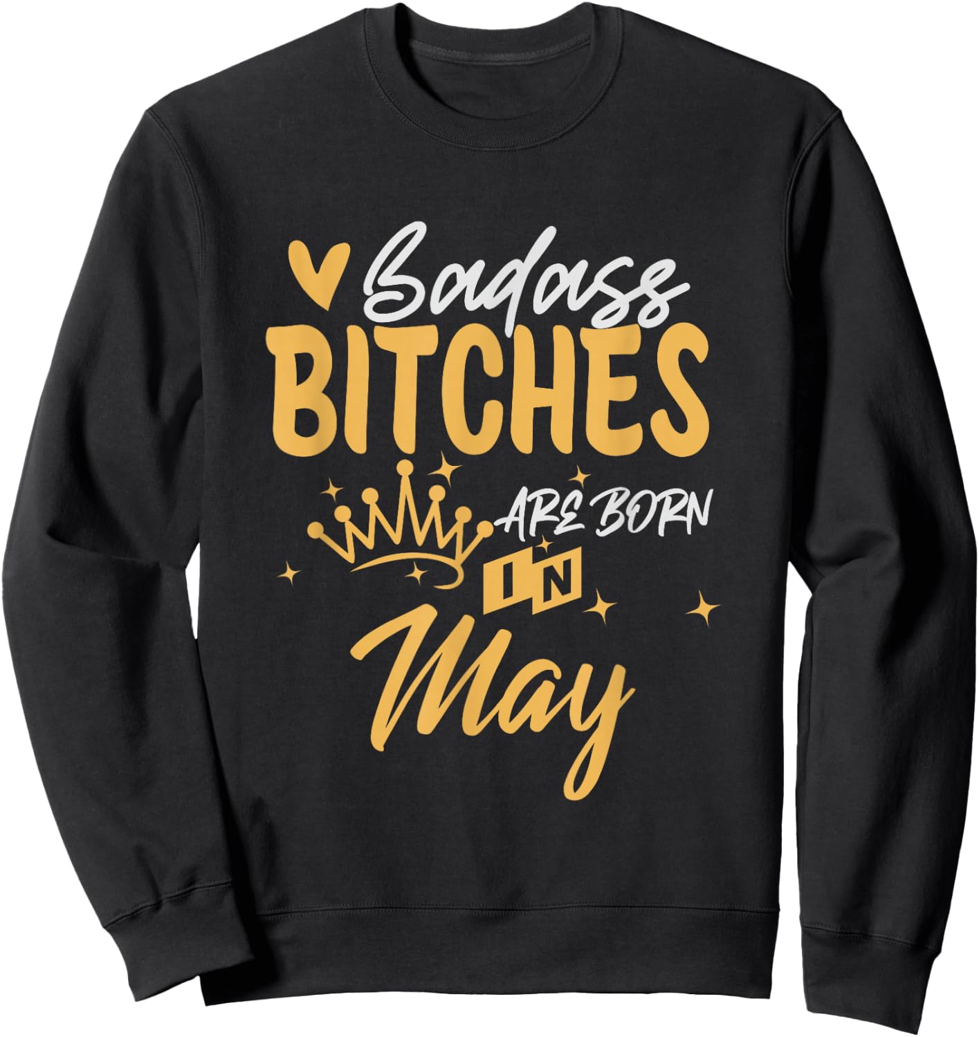 Badass Bitches Are Born In May Funny May Birthday Sweatshirt - Sweatshirt | Black