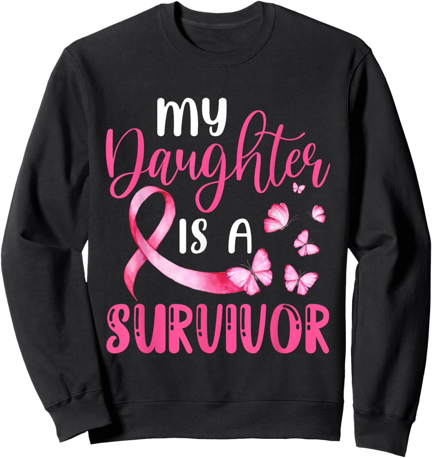 My Daughter Is A Survivor Breast Cancer Awareness Butterfly Sweatshirt - Sweatshirt | Black