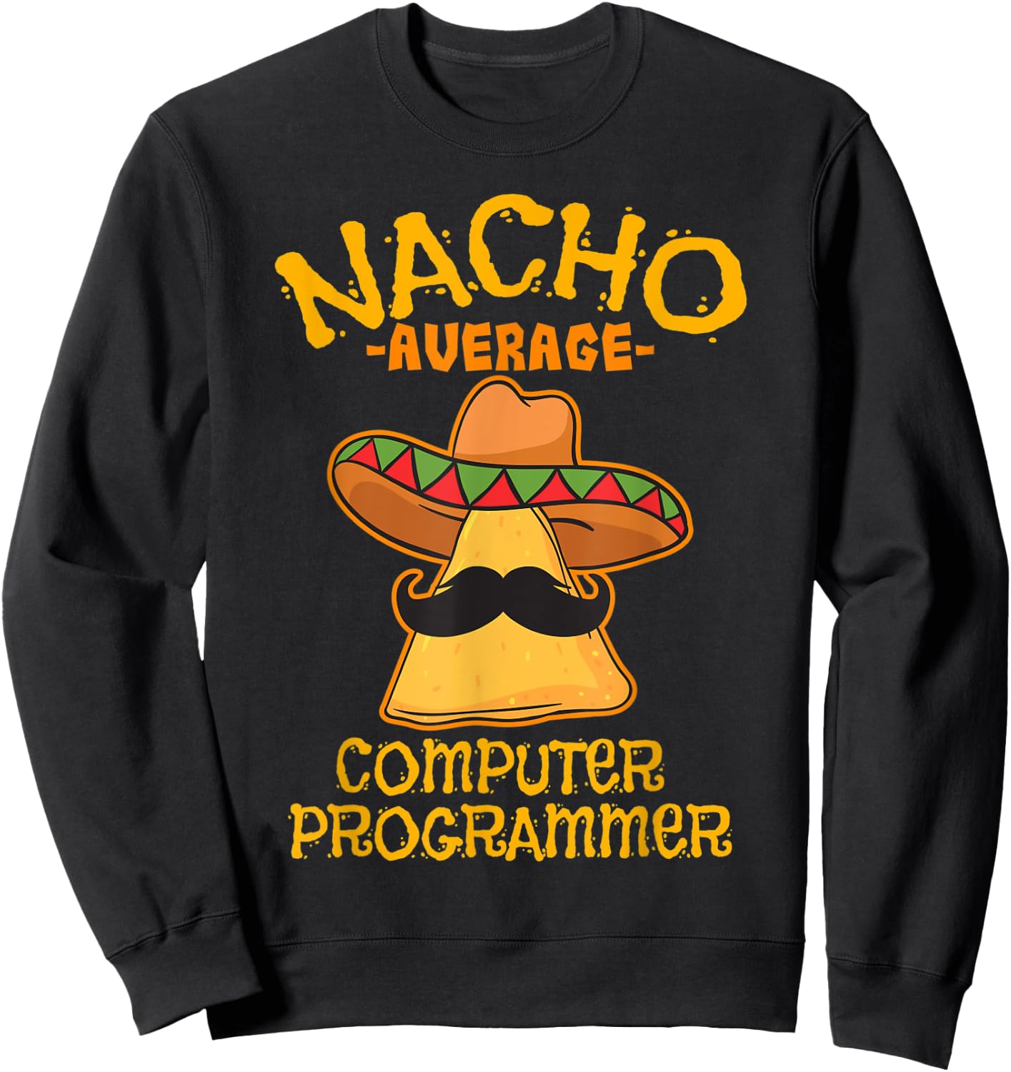 Nacho Average Computer Programmer Cinco de Mayo Fiesta Sweatshirt - Sweatshirt | Black