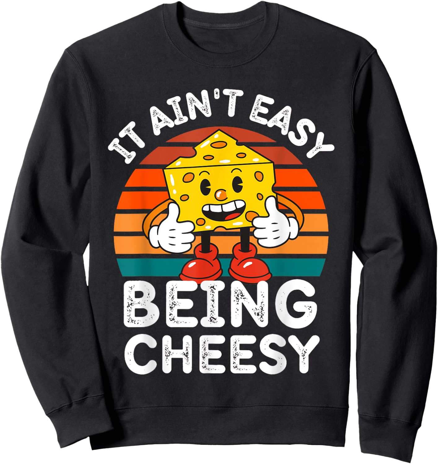 It Ain’t Easy Being Cheesy Cheesy Wisdom Sweatshirt - Sweatshirt | Black