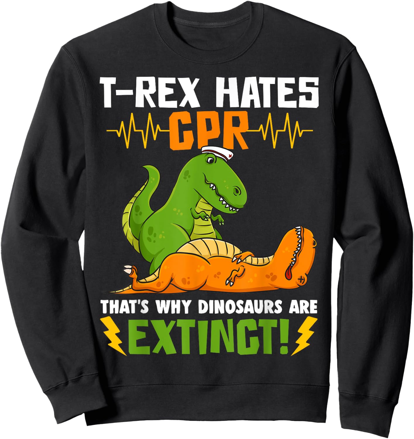 T-Rex Hates CPR That's Why Dinosaurs Are Extinct Funny Nurse Sweatshirt - Sweatshirt | Black
