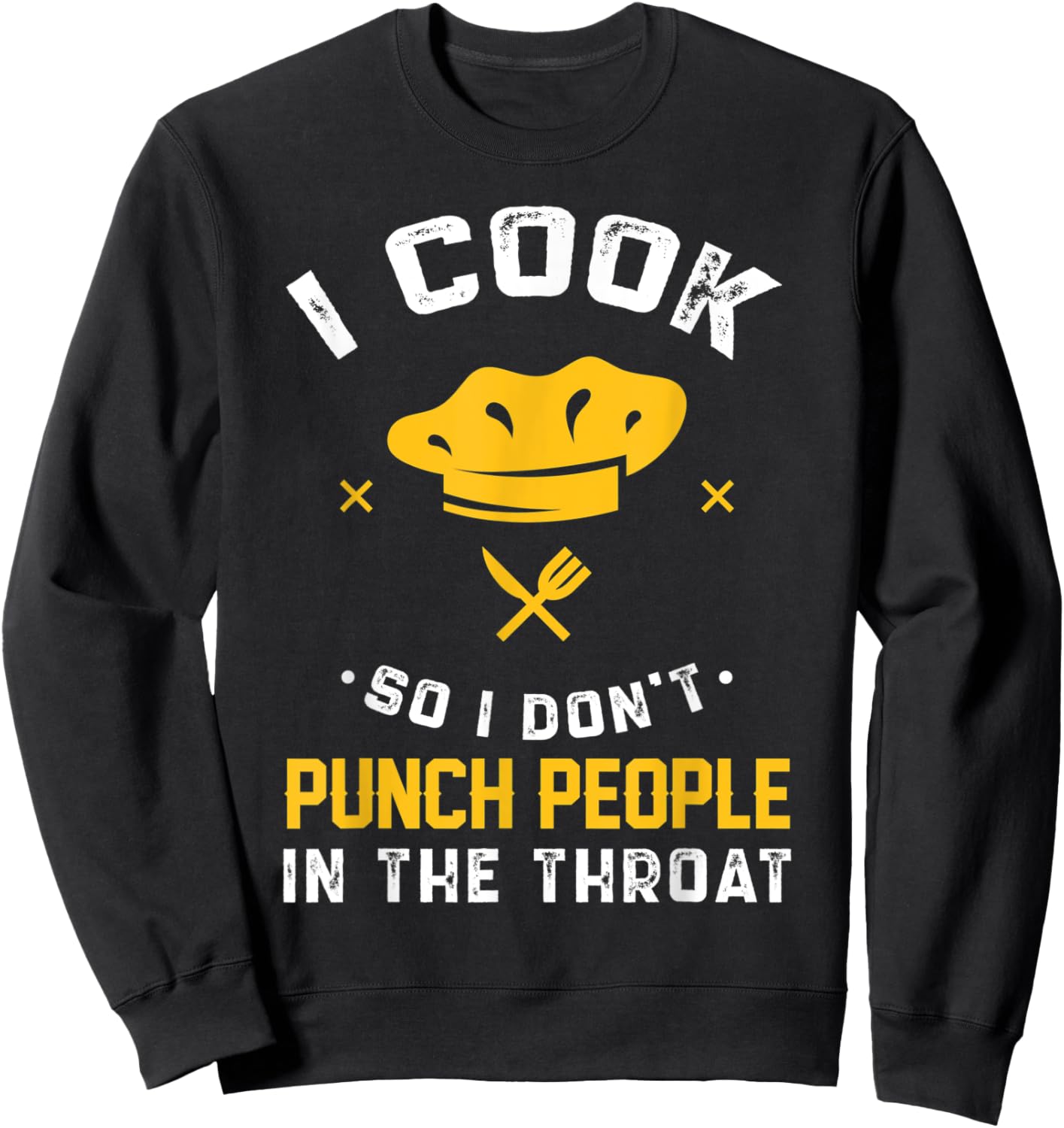 I Cook So I Don't Punch People In The Throat Gift Sweatshirt - Sweatshirt | Black