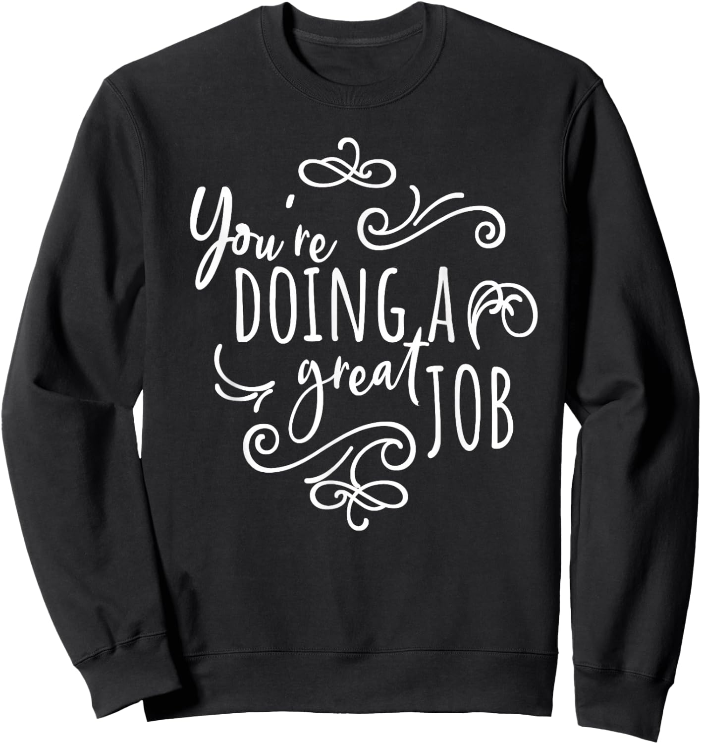 Encourage Friends Uplifting Quote You're Doing A Great Job Sweatshirt - Sweatshirt | Black