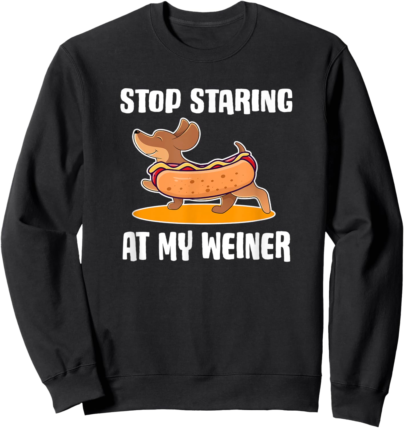 Funny Dachshund Owner Stop Staring at My Weiner Dog Gift Men Women Kids Sweatshirt - Sweatshirt | Black