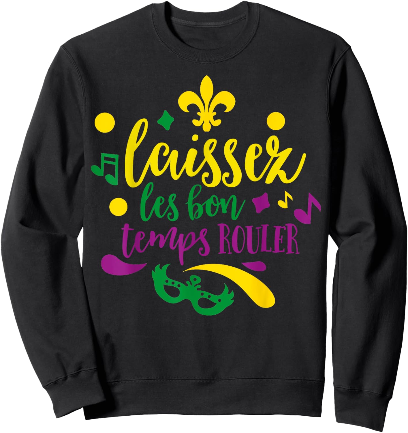 Let The Good Times Roll Mardi Gras Parade Masquerade Party Sweatshirt - Sweatshirt | Black