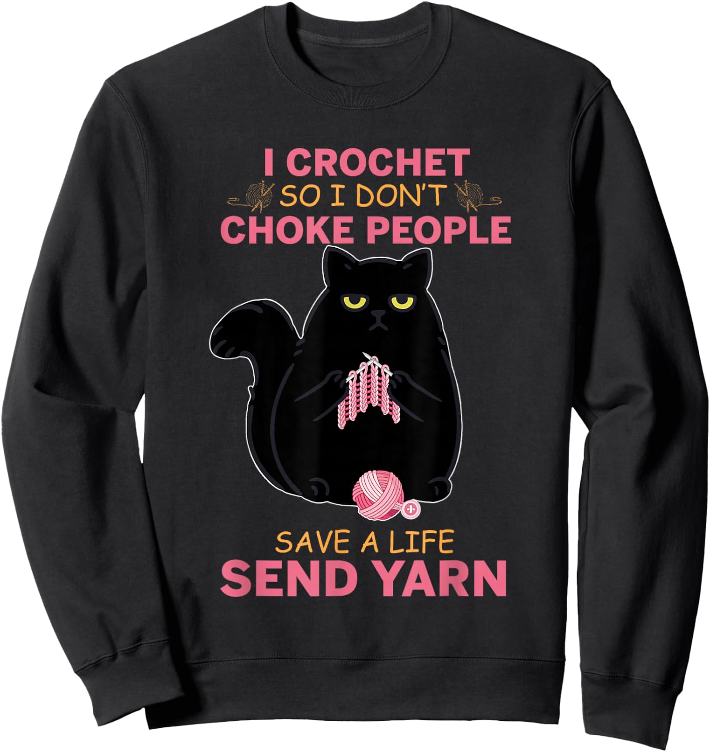 I Crochet So I Do not Choke People Black Cat Yarn Crocheting Men Women Girls Kids Sweatshirt - Sweatshirt | Black