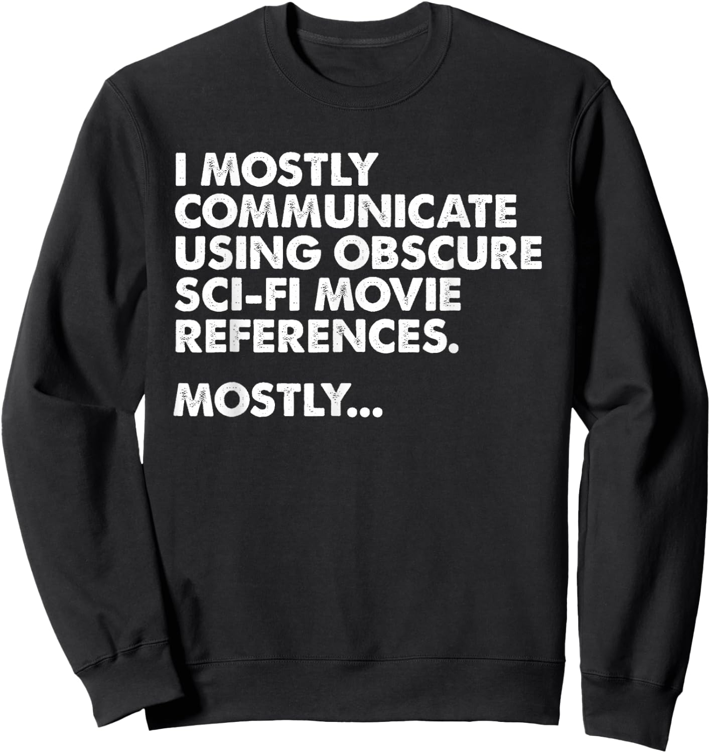 I Mostly Communicate Through Sci-Fi Movie Quotes - Film Nerd Sweatshirt - Sweatshirt | Black