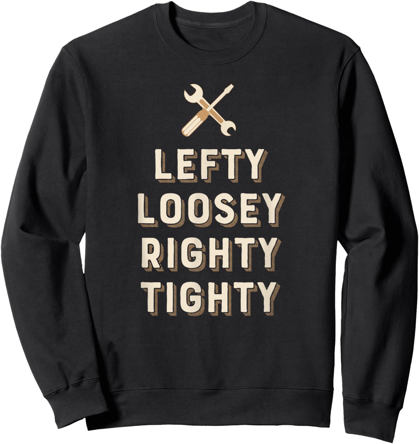 Lefty Loosey Righty Tighty Funny for Mechanics Sweatshirt - Sweatshirt | Black