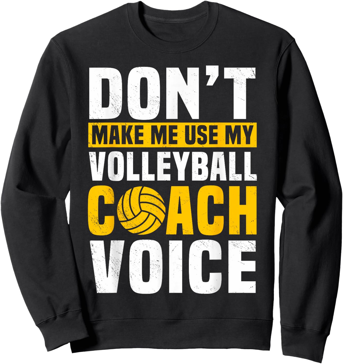 Don't Make Me Use My Volleyball Coach Voice Sports Teacher Sweatshirt - Sweatshirt | Black