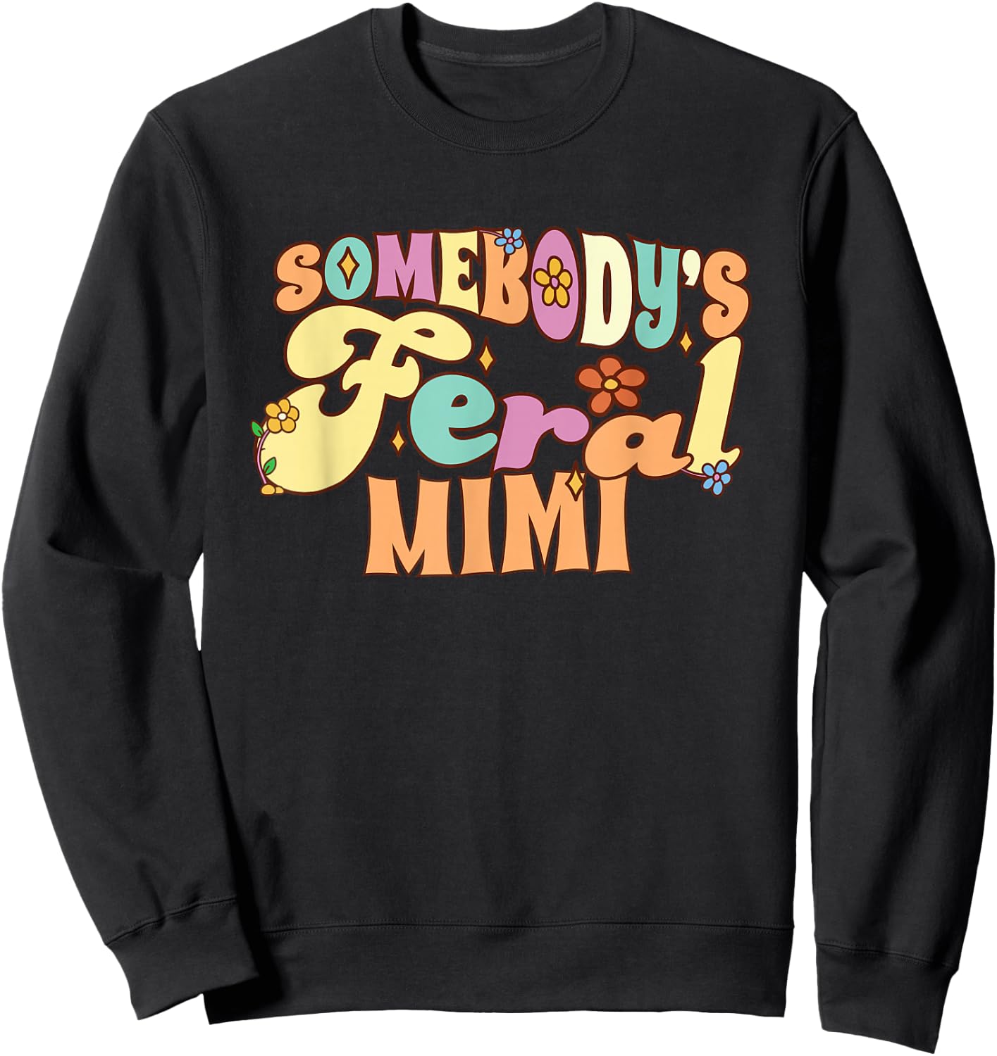 Somebody's Feral Mimi Funny Family Groovy Grandma Floral Sweatshirt - Sweatshirt | Black
