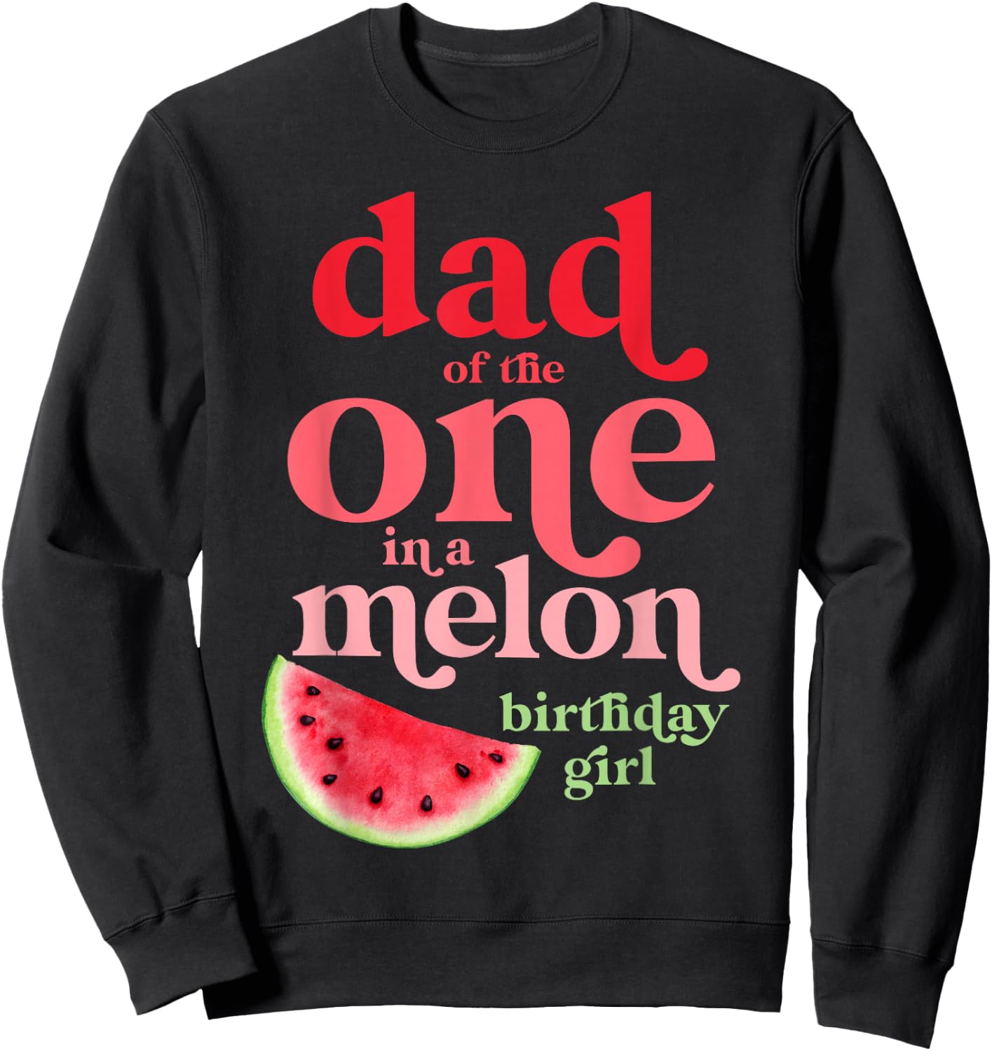 Dad of the One In A Melon Birthday Girl Watermelon First Sweatshirt - Sweatshirt | Black