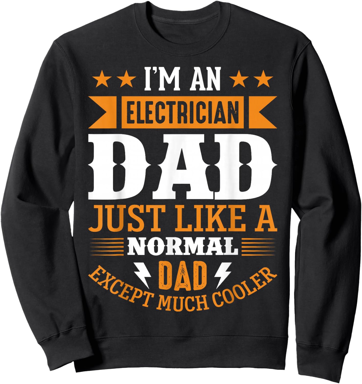 Im An Electrician Dad Just Like A Normal Dad, Much Cooler Sweatshirt - Sweatshirt | Black