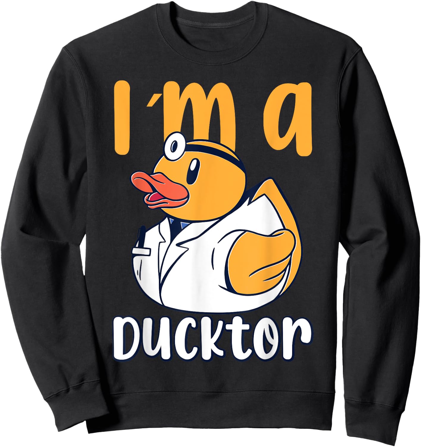 I'm a Ducktor Rubber Duck Doctors Doctor Squeaky Duck Sweatshirt - Sweatshirt | Black