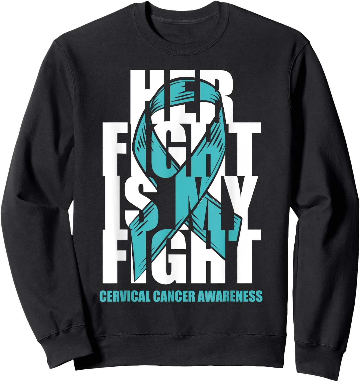 Cervical Cancer Awareness Month Teal Ribbon Her Fight Gift Sweatshirt - Sweatshirt | Black
