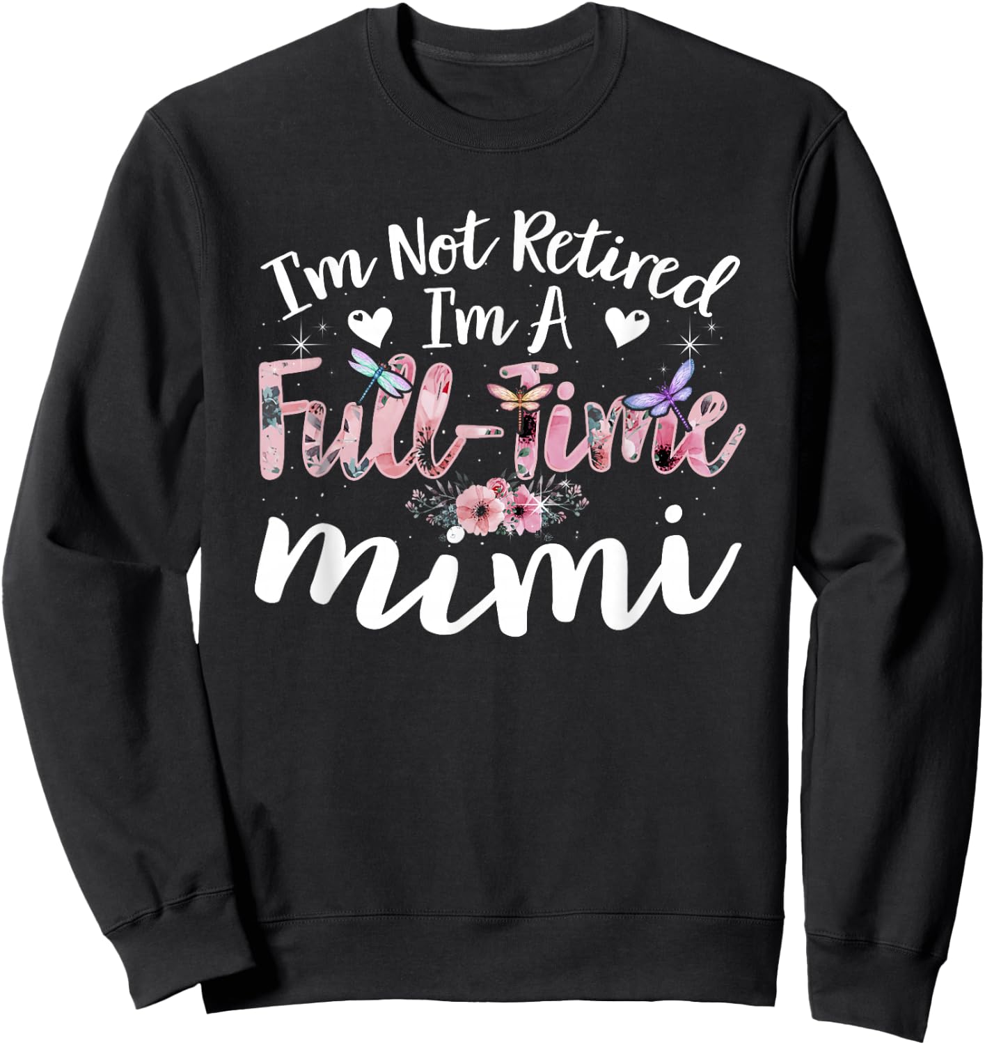 I'm Not Retired I'm a Full Time Mimi Funny Sweatshirt - Sweatshirt | Black
