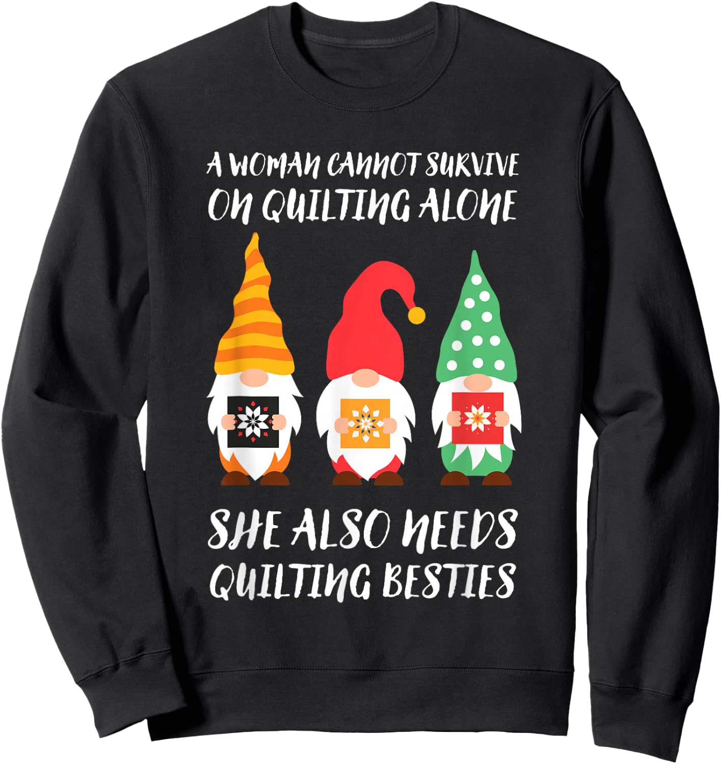 Funny Gnomes A Woman Cannot Survive On Quilting Alone Sweatshirt - Sweatshirt | Black