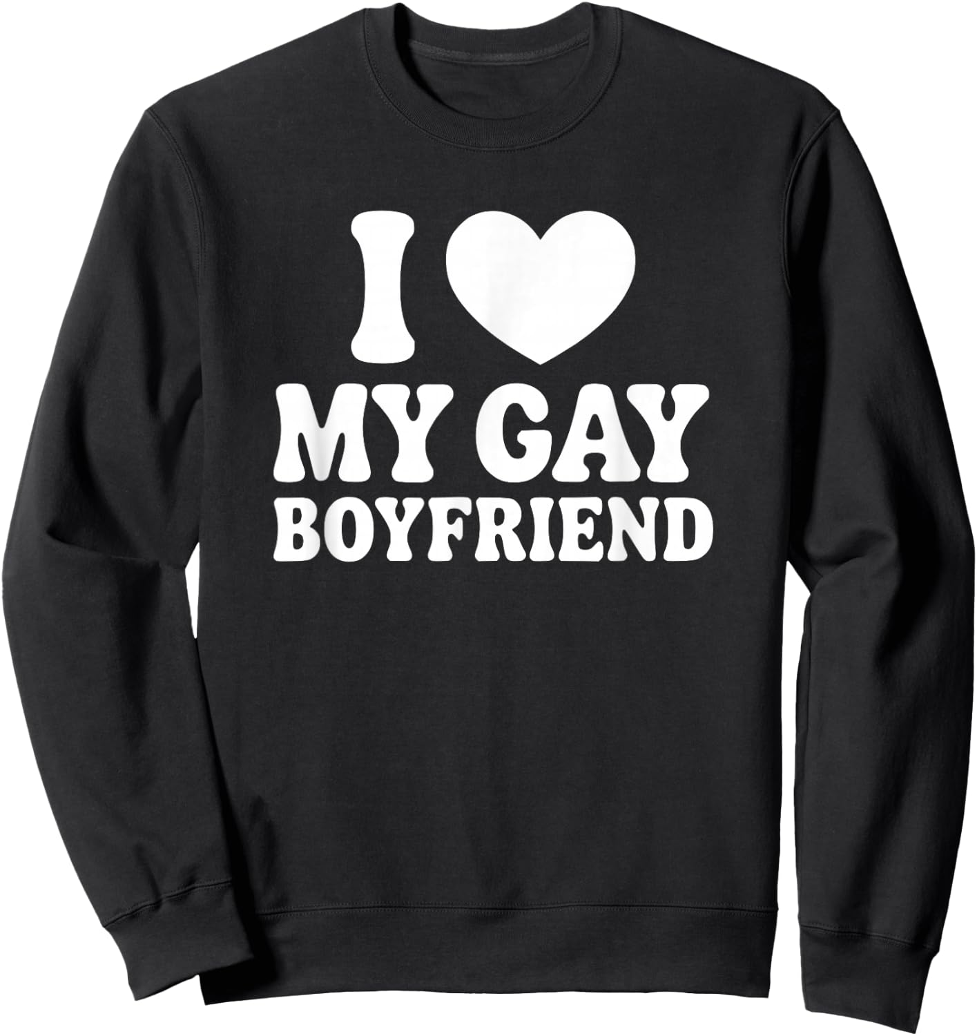 I Love My Gay Boyfriend Sweatshirt - Sweatshirt | Black