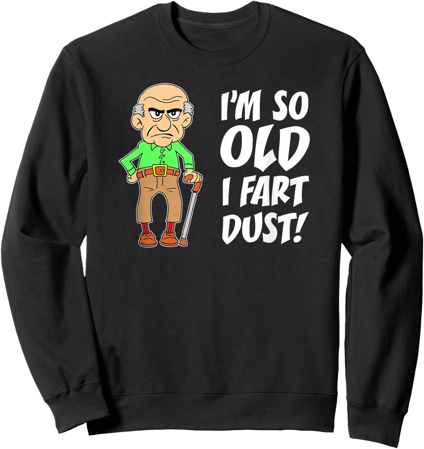 I'm So Old I Fart Dust Over The Hill Birthday Gag Sweatshirt - Sweatshirt | Black