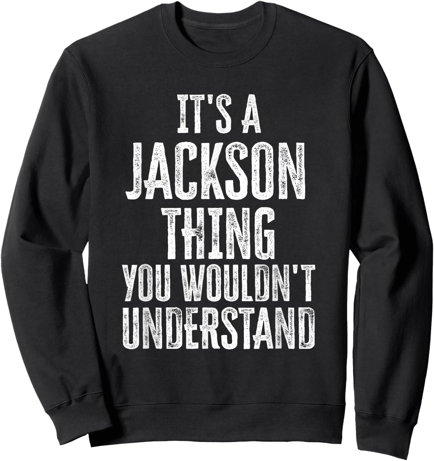 It's A Jackson Thing You Wouldn't Understand Family Name Sweatshirt - Sweatshirt | Black