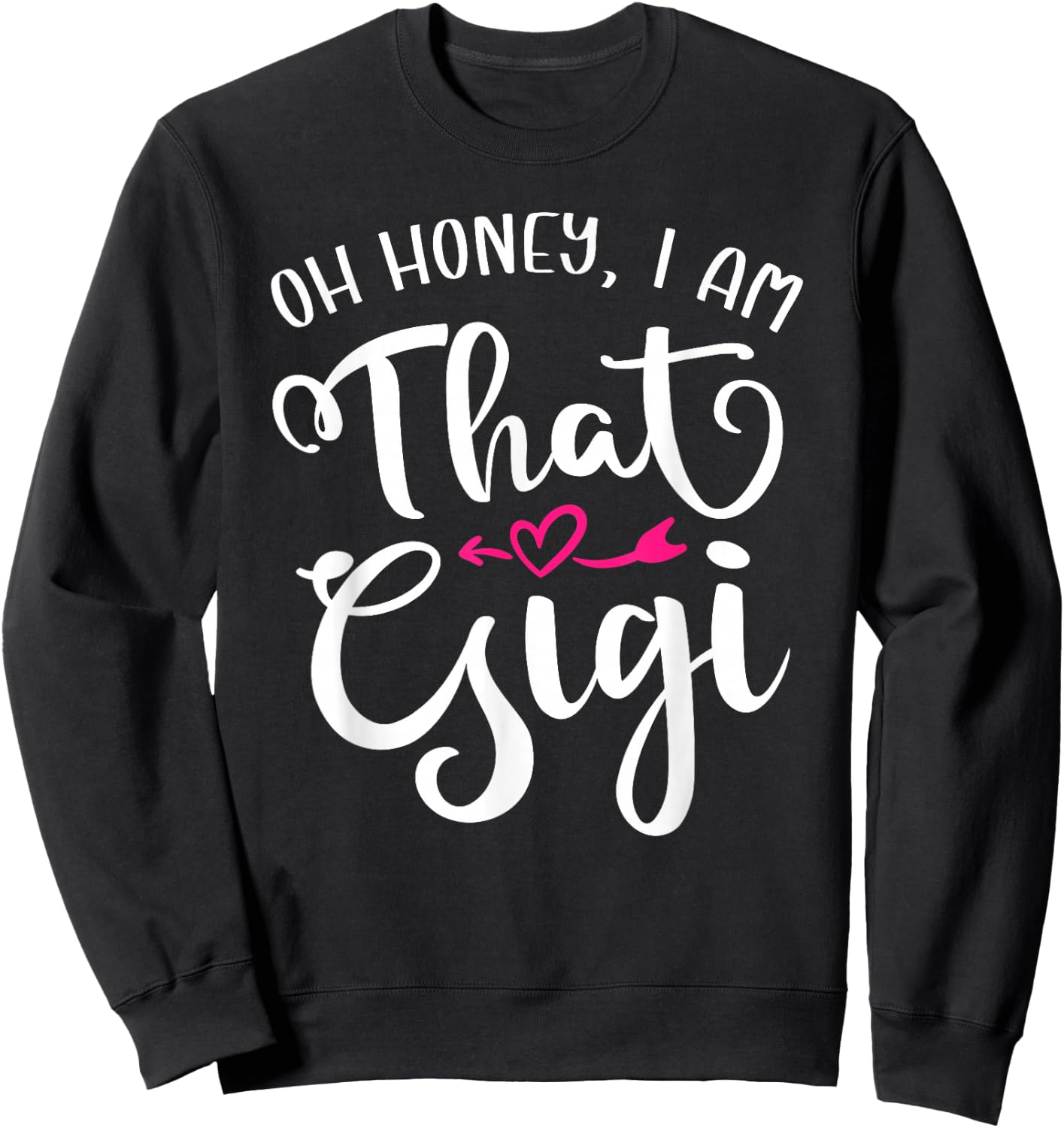 Oh Honey I Am That Gigi Funny For Proud Grandma Mother's Day Sweatshirt - Sweatshirt | Black