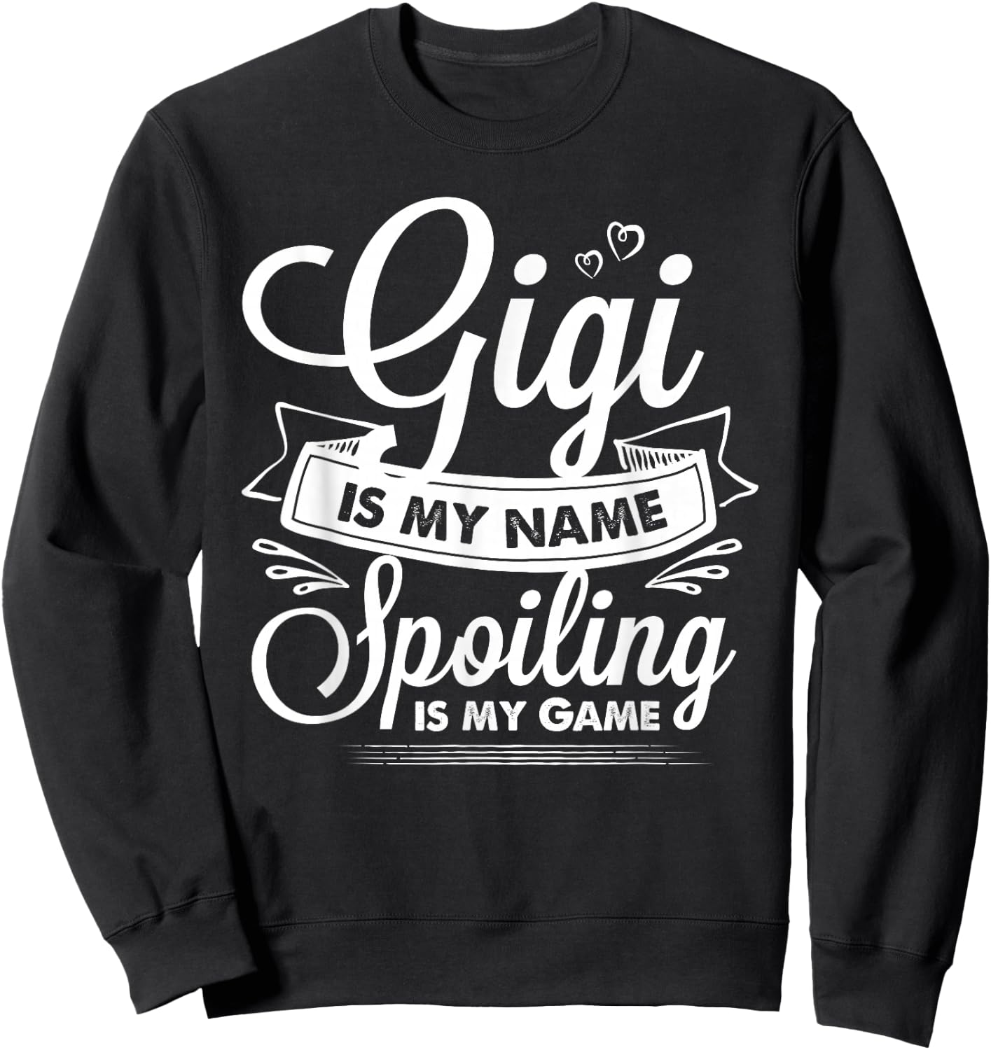 Gigi is My Name Spoiling is My Game Grandma Sweatshirt - Sweatshirt | Black