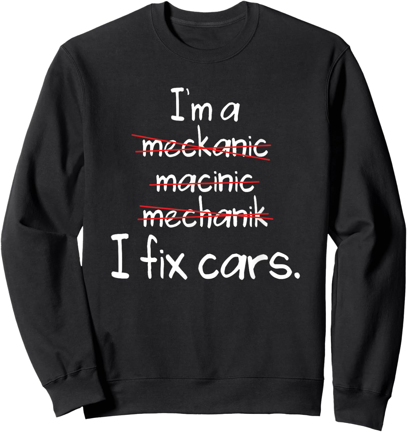 Mechanic Shirt, Funny Mechanic Spelling Fix Cars Sweatshirt - Sweatshirt | Black