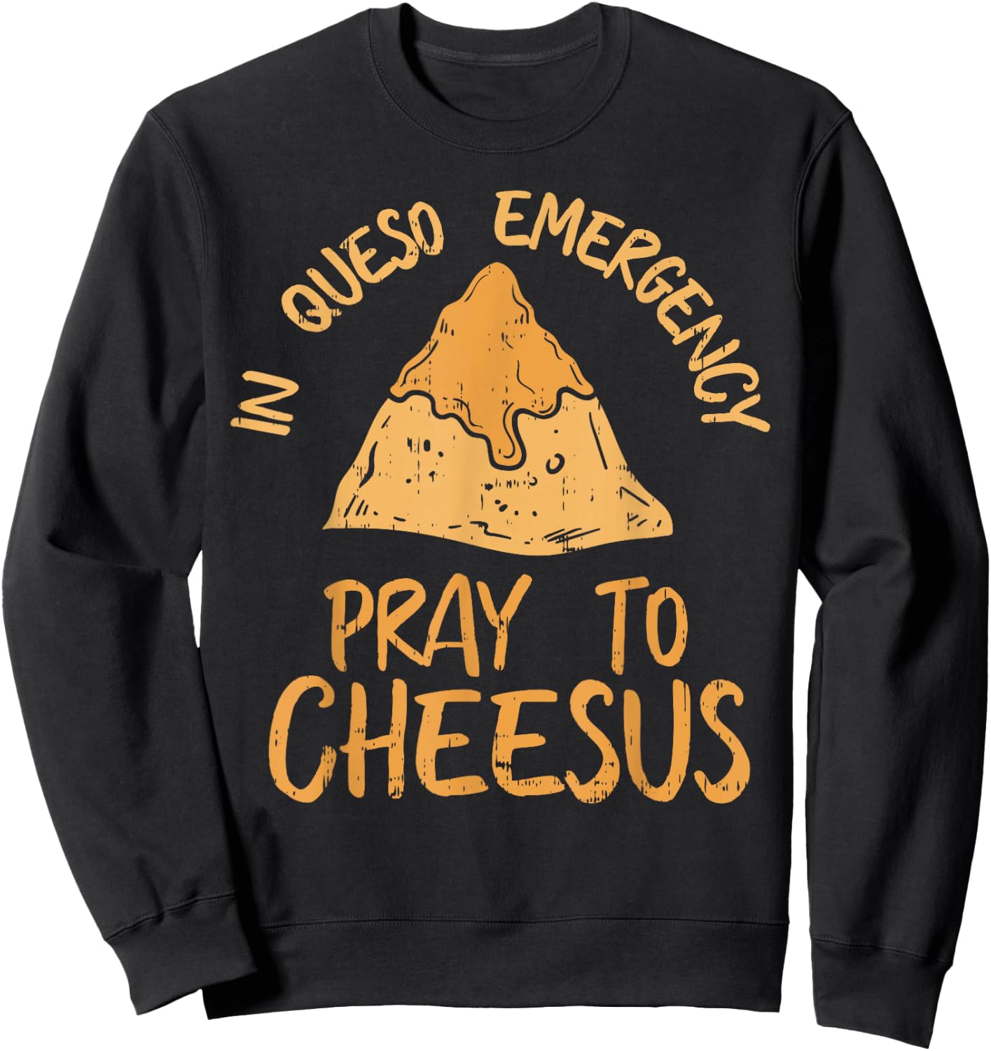 Funny Cinco De Mayo In Queso Emergency Shirt Pray To Cheesus Sweatshirt - Sweatshirt | Black